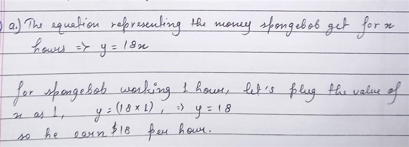 The equation y = 18x describes the amount of money Spongebob earns as a fry cook, where-example-1