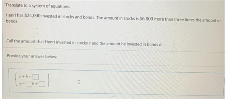 Henri has $24,000 invested in stocks and bonds. The amount in stocks is $6,000 more-example-1