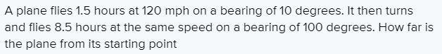 A plane flies 1.4 hours at 150 mph on a bearing of 10. It then turns and flies hours-example-1