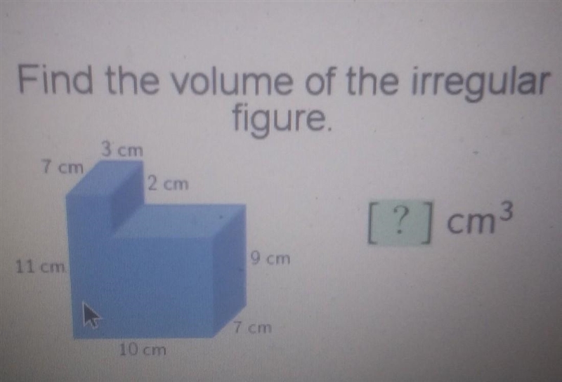 Find the volume of the irregular figure 3cm 7 cm 2 cm [?] cm 9 cm 11 cm 7 cm 10 cm-example-1