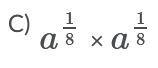 Please help! Identify which of the following is not equivalent to a1/4 Answers (images-example-3