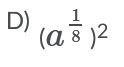 Please help! Identify which of the following is not equivalent to a1/4 Answers (images-example-4