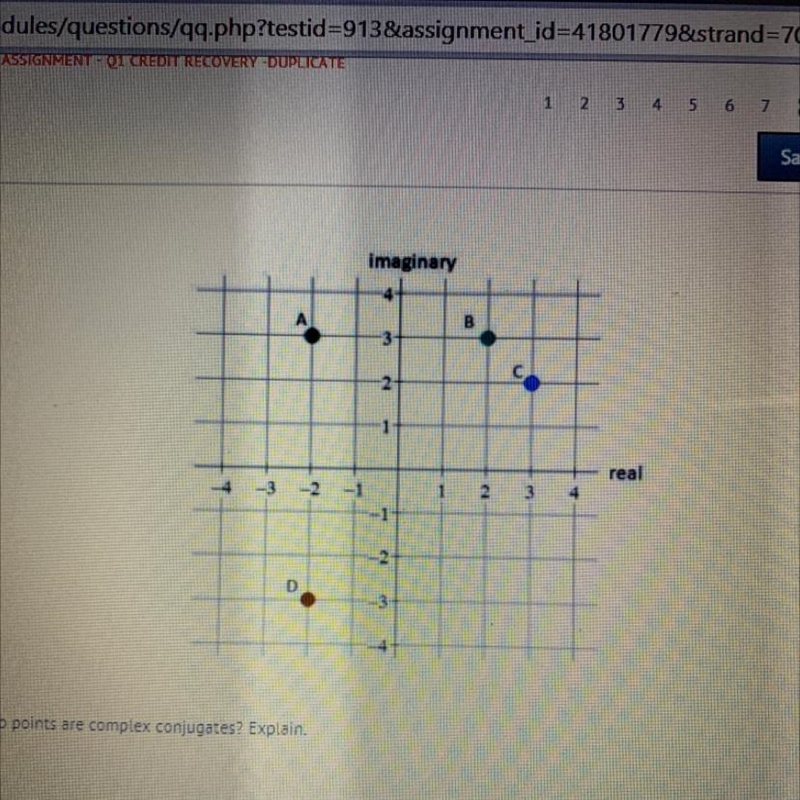 Which two points are complex conjugates? Explain. A) A & B because the sum of-example-1