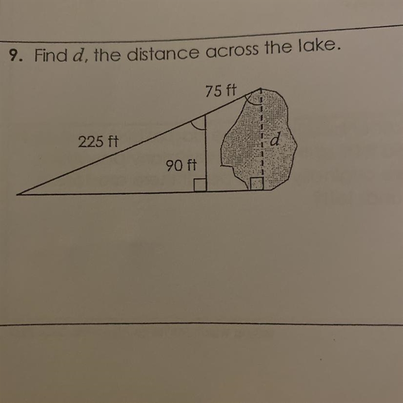 9. Find d, the distance across the lake. 75 ft 225 ft d 90 ft Please answer last time-example-1