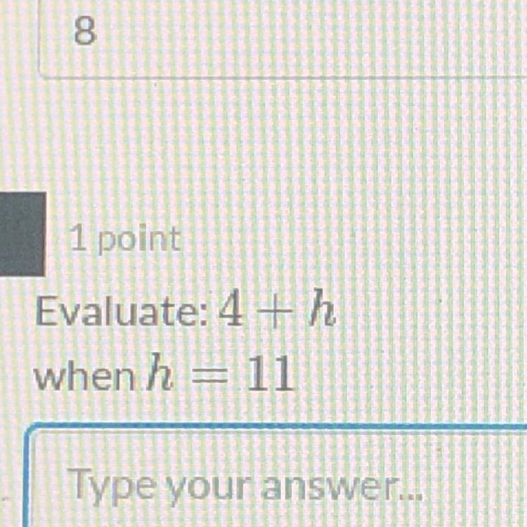 Evaluate: 4 + h when h = 11-example-1