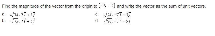 Find the magnitude of the vector from the origin to (-7, -5) and write the vector-example-1