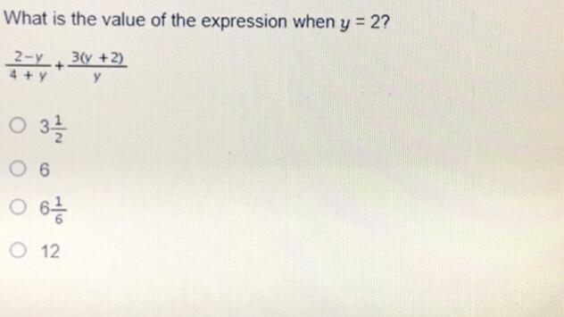 What is the value of the expression when y = 2? y. 2-y_ + 3(y + 2) 4 + y y 0 3 1 / 2 O-example-1