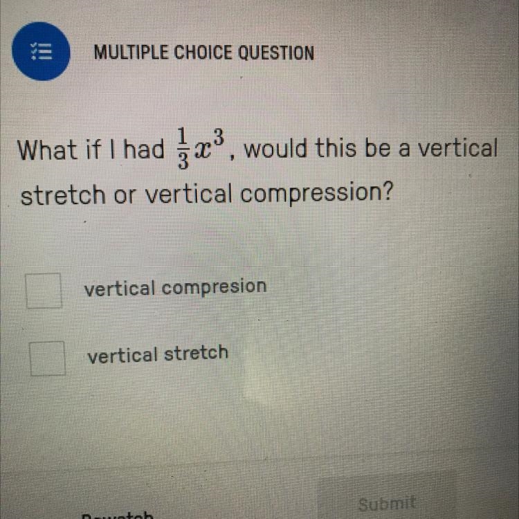 What if I had 1/3x^3, would this be a vertical stretch or vertical compression?-example-1