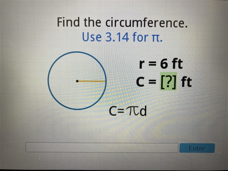 Find the circumference. Use 3.14 for TT r = 6 ft C = [?] ft NO BOTS-example-1