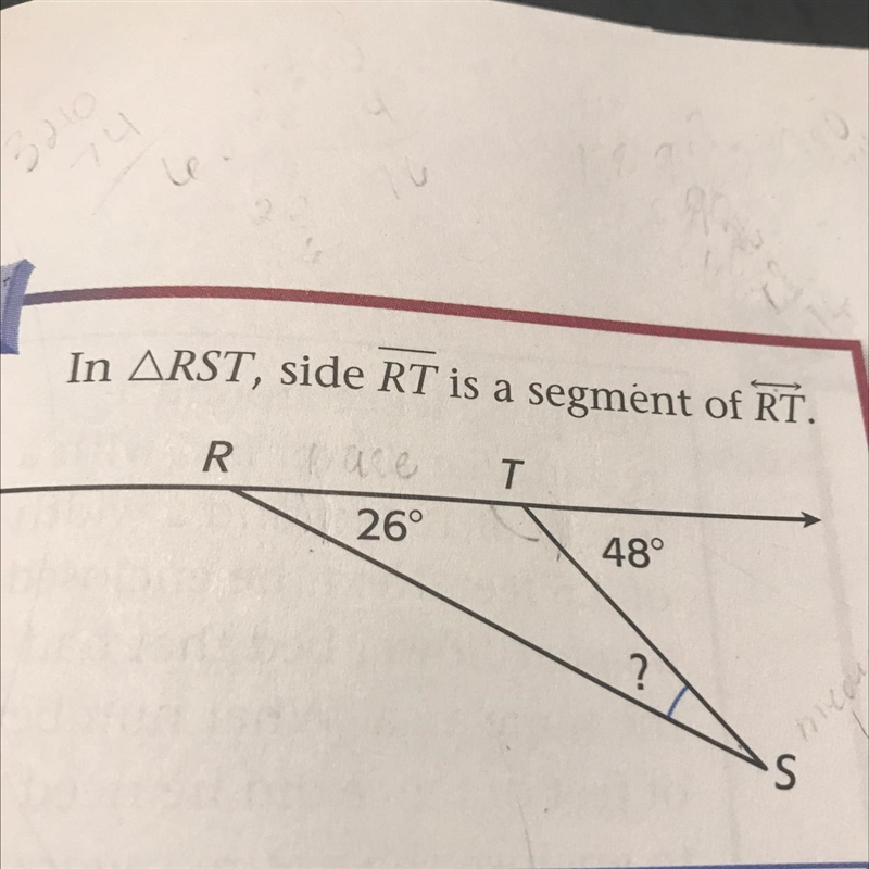 8 In ARST, side RT is a segment of RT. R is 26 degrees and T is 48 degrees what is-example-1