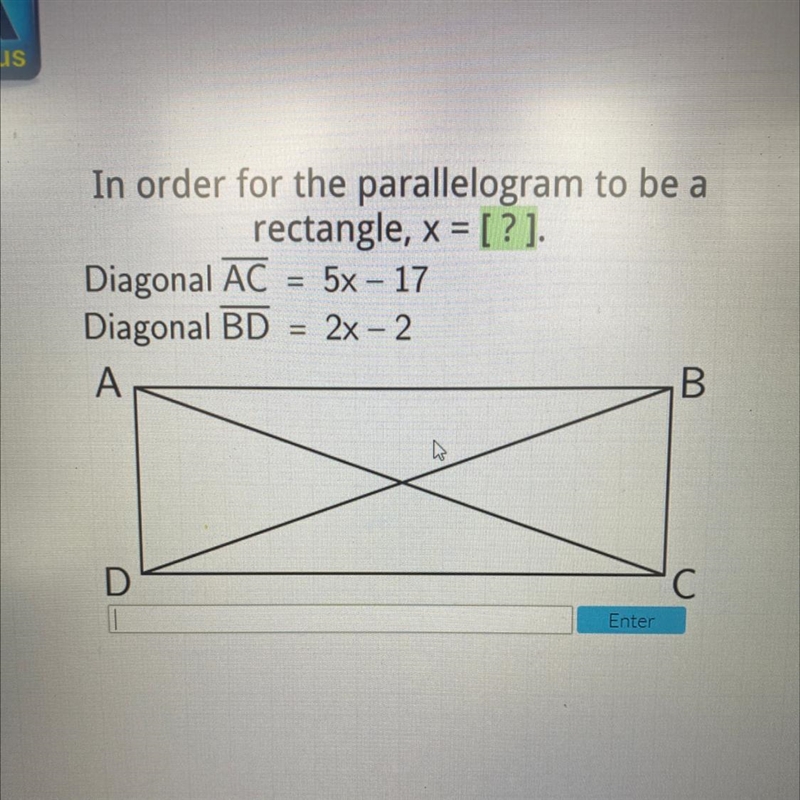 - In order for the parallelogram to be a rectangle, x = [?]. Diagonal AC 5x – 17 Diagonal-example-1