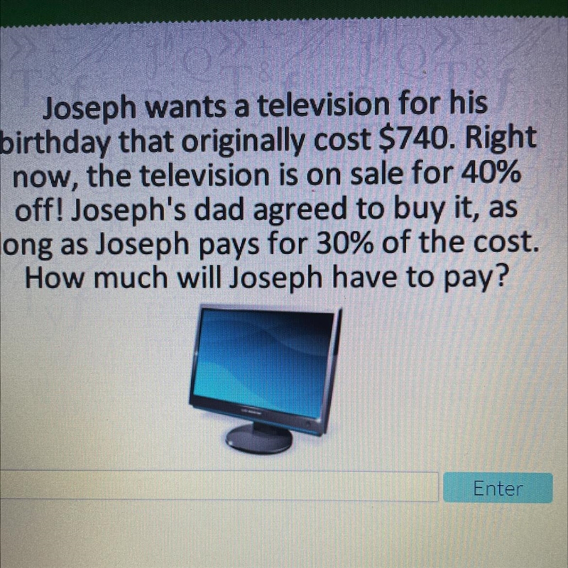 Joseph wants a television for his birthday that originally cost $740. Right now, the-example-1