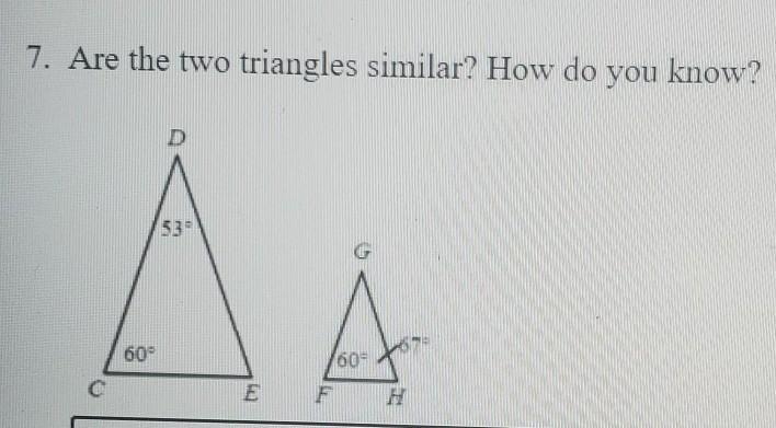 7. Are the two triangles similar? How do you know?​-example-1