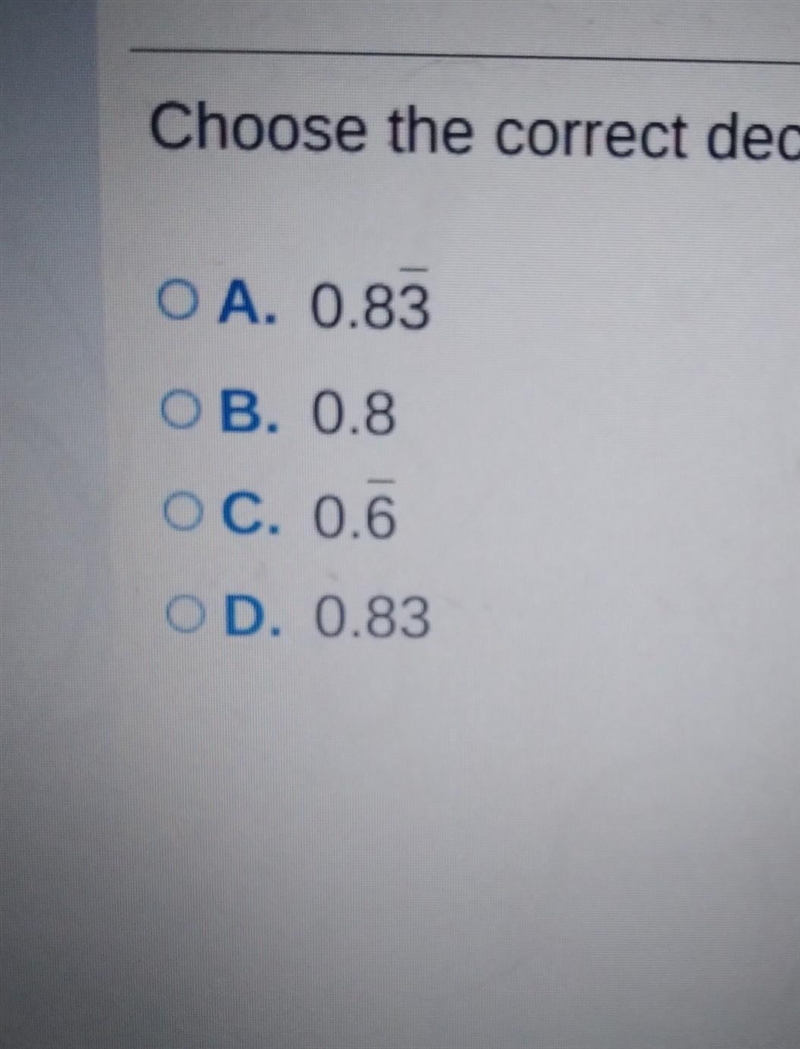 Write the decimal expansion for 5/6 Choose the correct decimal notation. A. 0.83 B-example-1