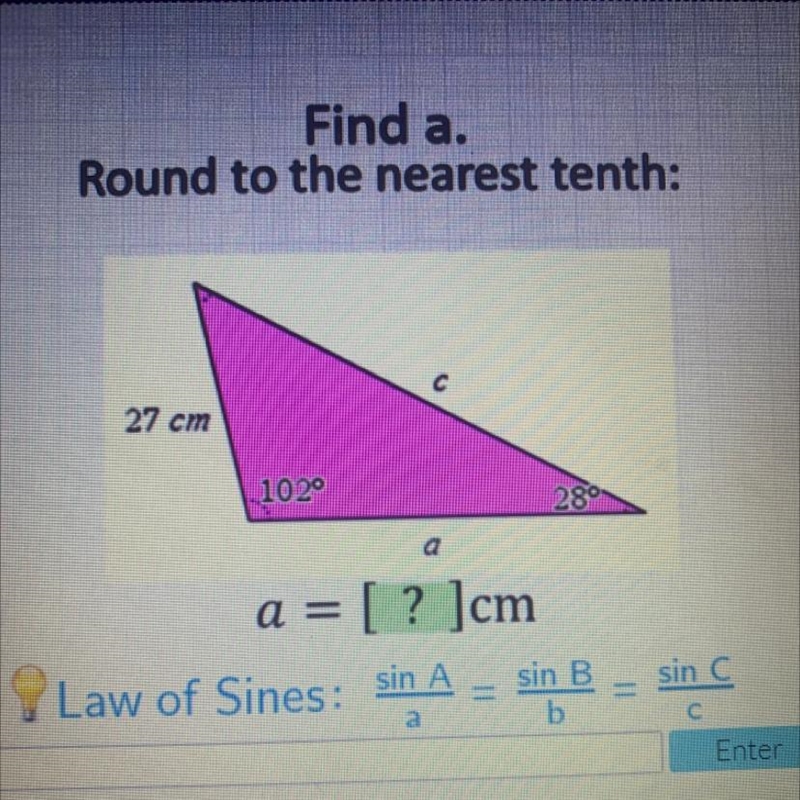 Find a. Round to the nearest tenth: 27 cm 102° 28° a = [? ]cm-example-1