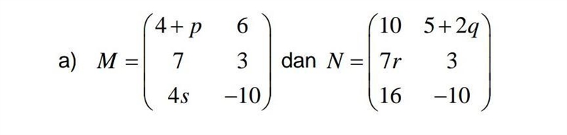 Calculate the values of p,q,r and s for each of the following if the two given matrices-example-1