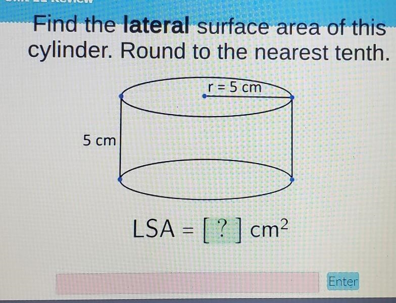 find the lateral surface area of this cylinder. round to the nearest tenth. r=5cm-example-1