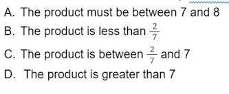 Which statement about 7 multiplied by 2/7 must be true?-example-1