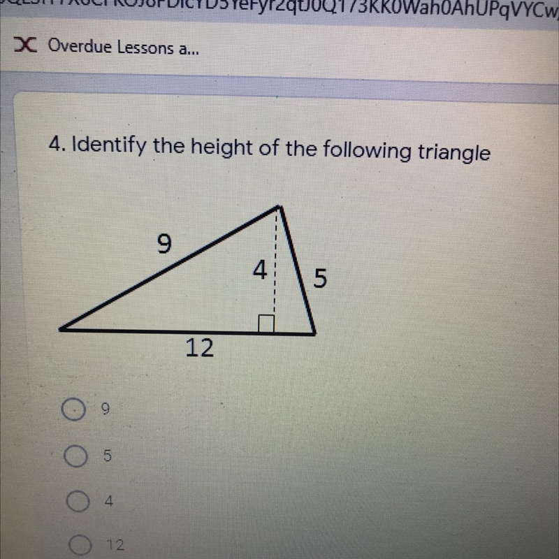 4. Identify the height of the following triangle? A.9 B. 5 C. 4 D. 12-example-1