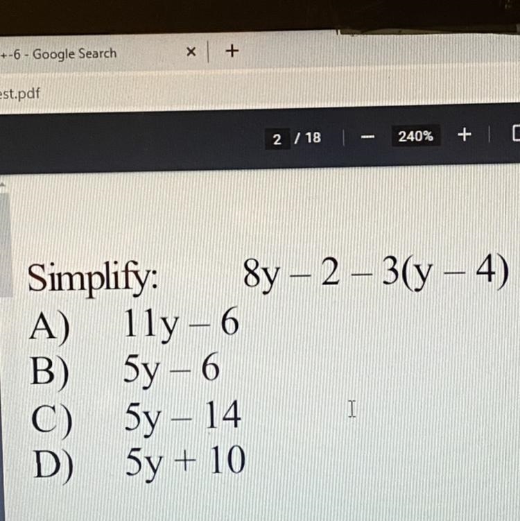 Simplify: A) B) C) D) 8y - 2 - 3(y – 4) lly - 6 5y - 6 5y - 14 5y + 10 I 36a Write-example-1