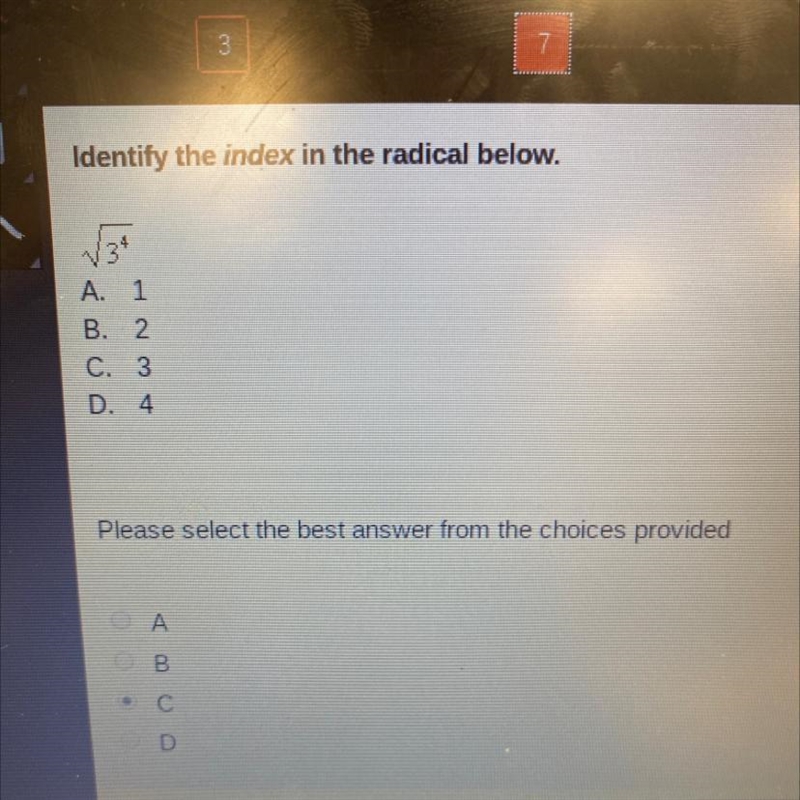 Identify the index in the radical below. √3^4 A. 1 B. 2 C. 3 D. 4-example-1