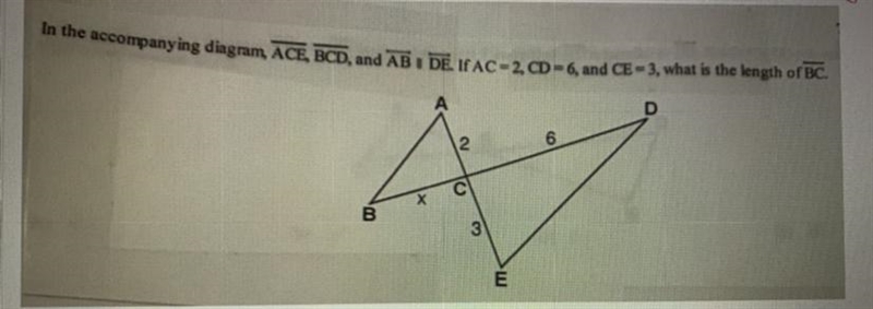 In the accompanying diagram ACE, BCD, and AB || DE. if AC=2, CD=6, and CE=3, what-example-1