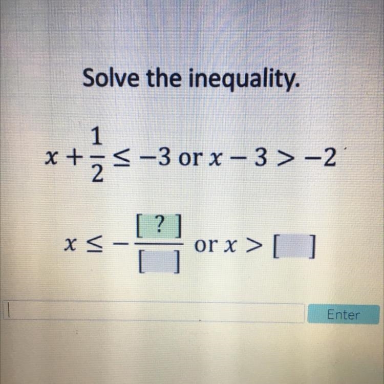 Please help Solve the inequality. 1 X + <-3 or x - 3>-2 2 – x < or x &gt-example-1