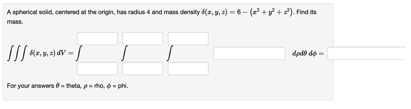 A spherical solid, centered at the origin, has radius 4 and mass density(x,y,z)=6-(x-example-1