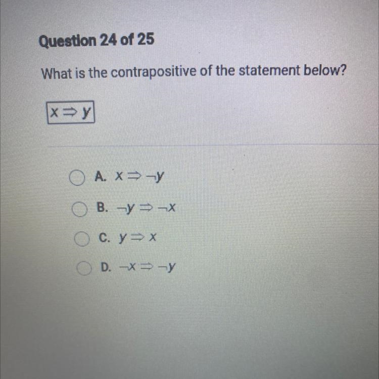 What is the contrapositive of the statement below? х =y O A. X=- B. y = -x С. y = X-example-1