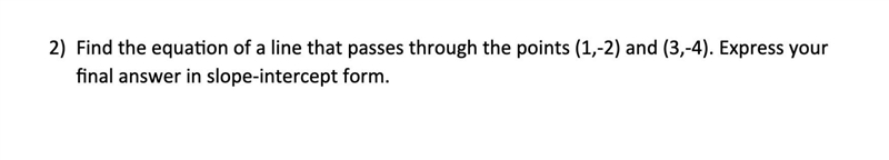 Find the equation of a line that passes through the points (1,-2) and (3,-4). Express-example-1