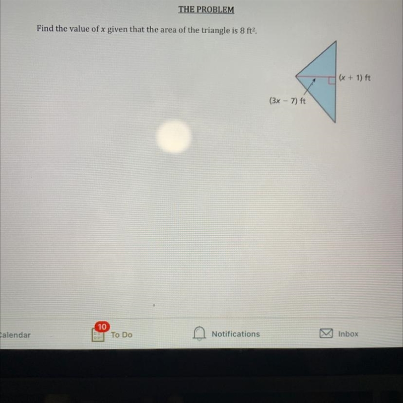 Find the value of x given that the area of the triangle is 8 ft2. (x + 1) ft (3x - 7) ft-example-1