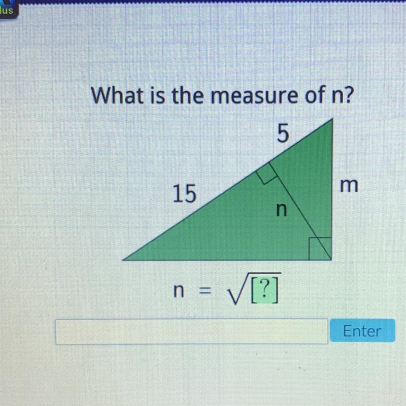 What is the measure of n? 5 m 15 n n = V[?] Enter-example-1