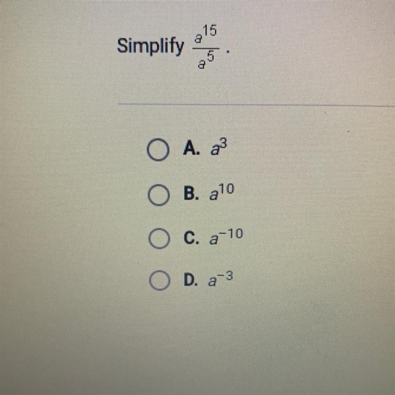 15 Simplify a 25 O A. a3 O B. a10 O c. a-10 O D. a-3-example-1