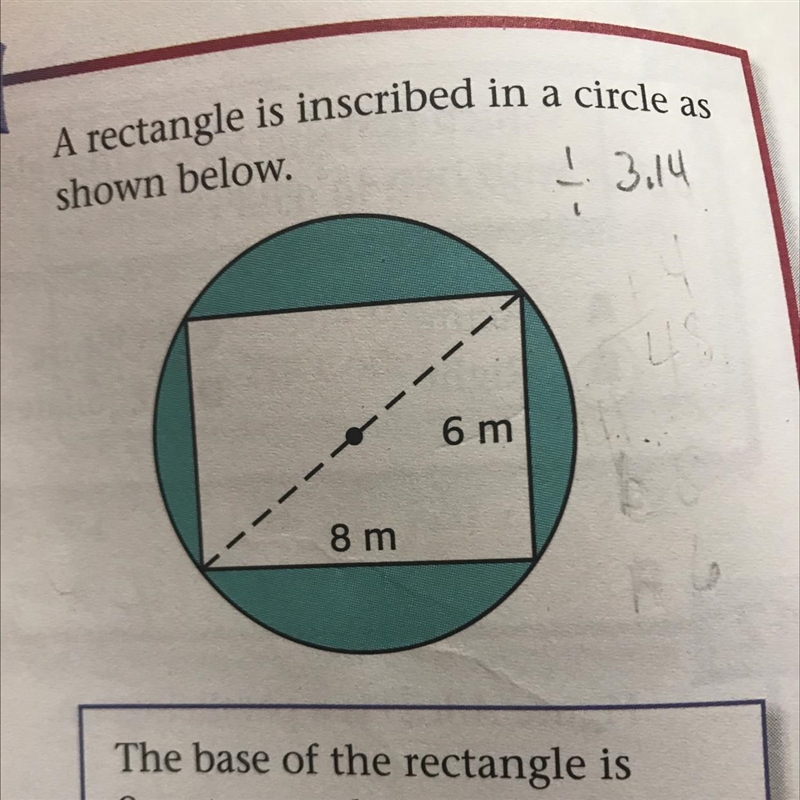 A rectangle is inscribed in a circle as shown below the base of the rectangle is 8 meters-example-1