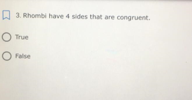 3.Rhombi have 4 sides that are congruent. True O False-example-1