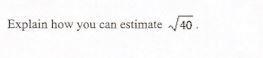 Explain how you can estimate \sqrt{40 i will give brianleist ifd you anserw-example-1