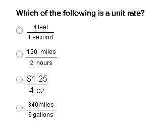 PLEASE ANSWER QUICK ITS BEEN 1 HOUR Which of the following is a unit rate? A. 4 Feet-example-1