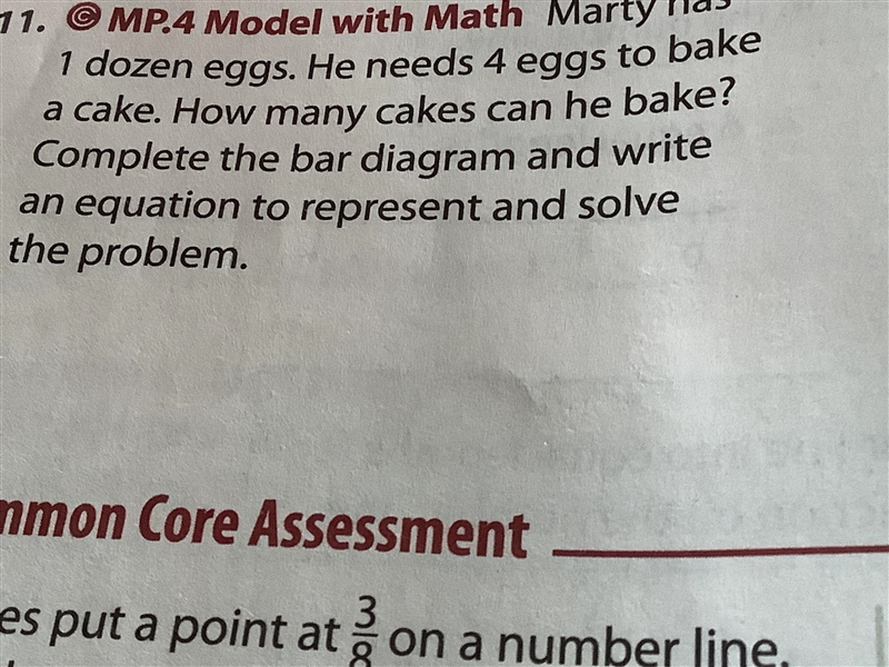 Marty has 1 dozen eggs. He needs 4 eggs to bake a cake.How many cakes can he bake-example-1