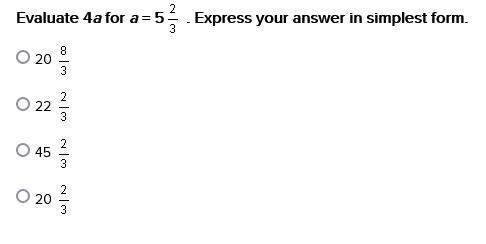 Evaluate 4a for a = 5 . Express your answer in simplest form. 20 22 45 20-example-1