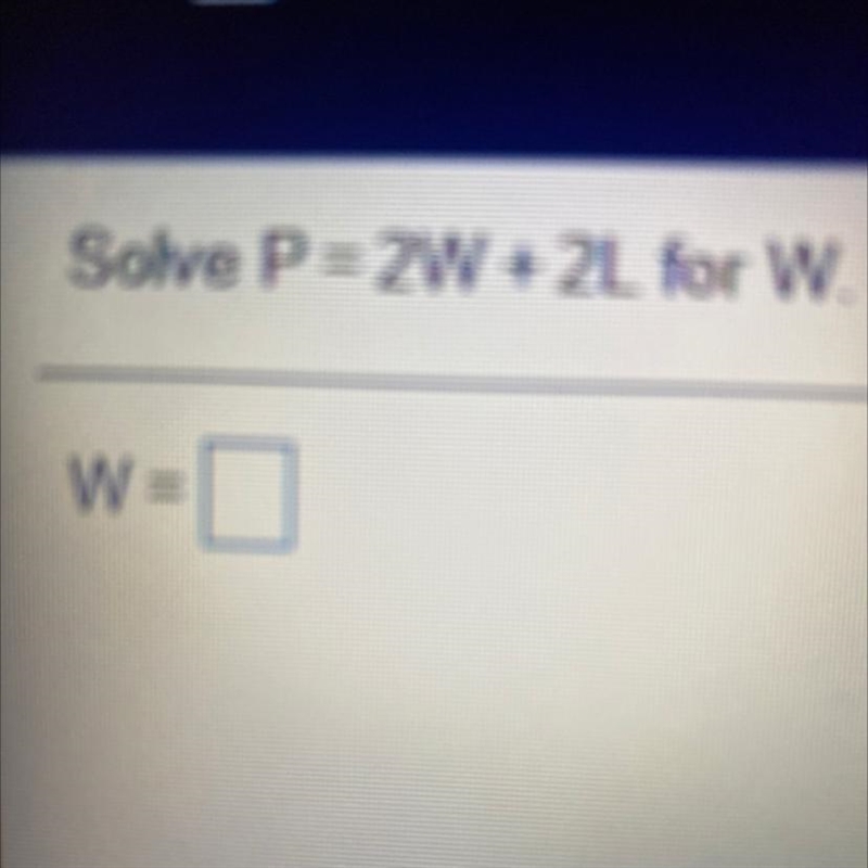 Solve P = 2W + 2L for W. W = (Answer quickly)-example-1