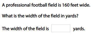 Need Help ASAP : Math Question : Professional football field is 160 feet wide. What-example-1