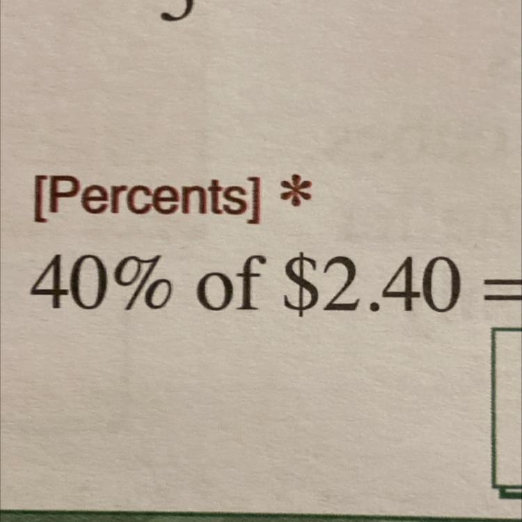 Does anyone know what to do for this equation? 40 of $2.40= ? Please explain step-example-1