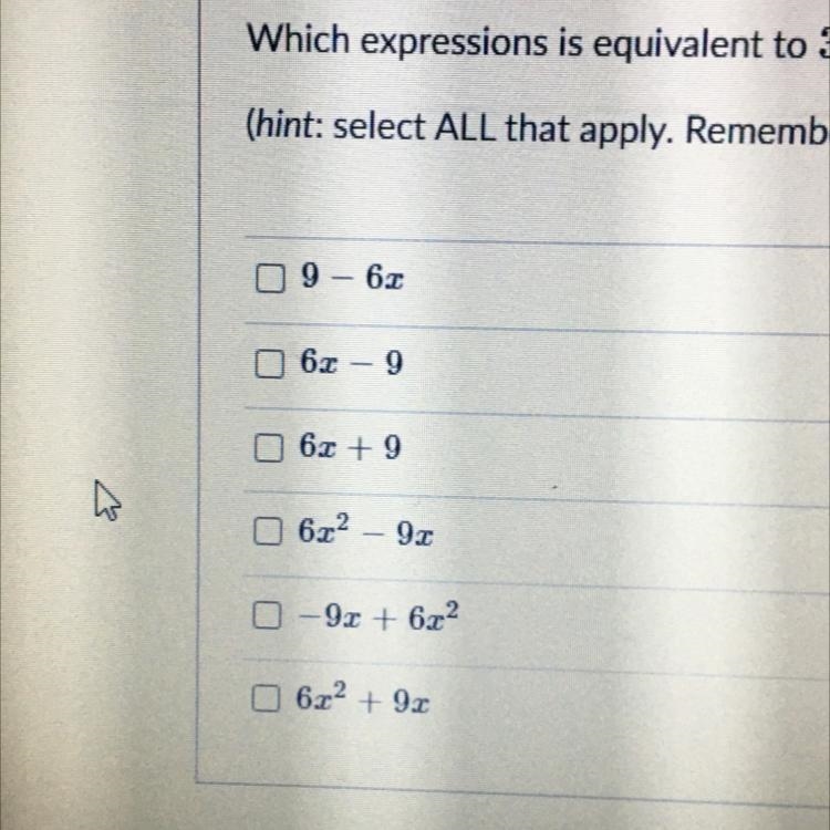 Which expressions is equivalent to 3x (2x– 3)? (hint: select ALL that apply. Remember-example-1