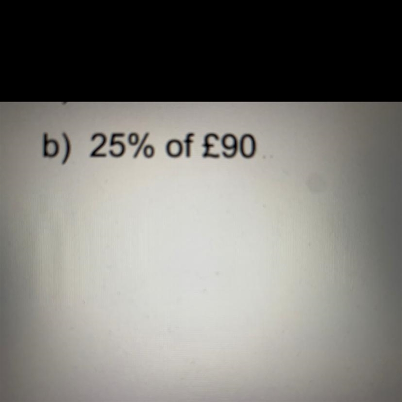 25% of £90 Work it out-example-1