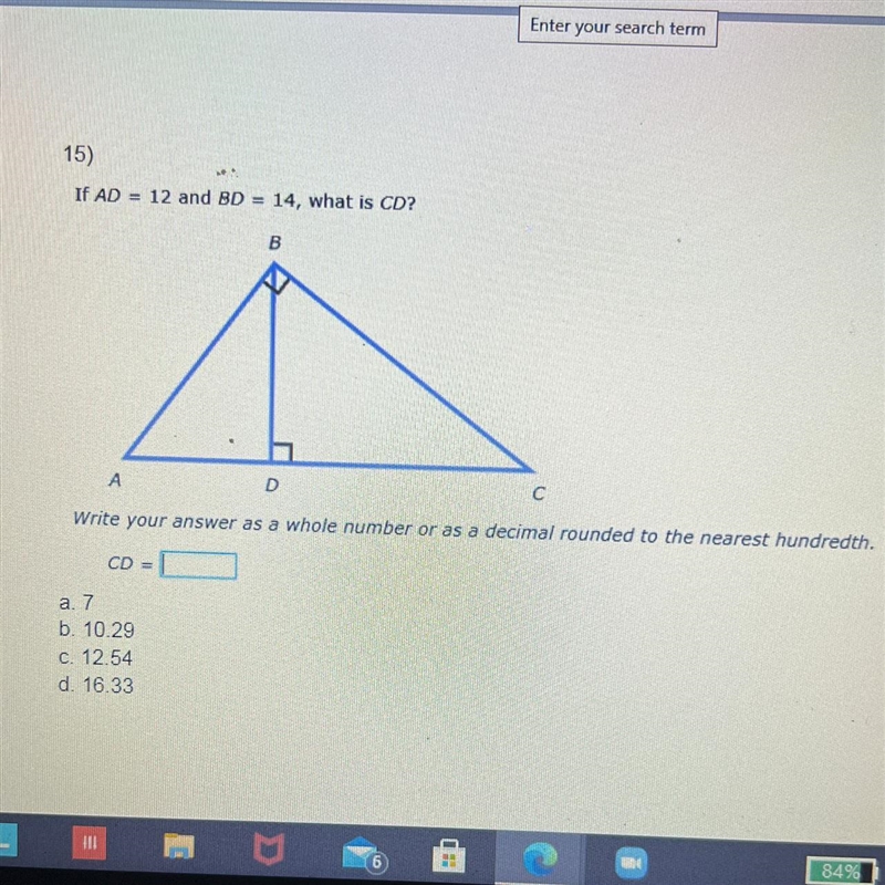 If AD = 12 and BD = 14, what is CD? Write your answer as a whole number or as a decimal-example-1