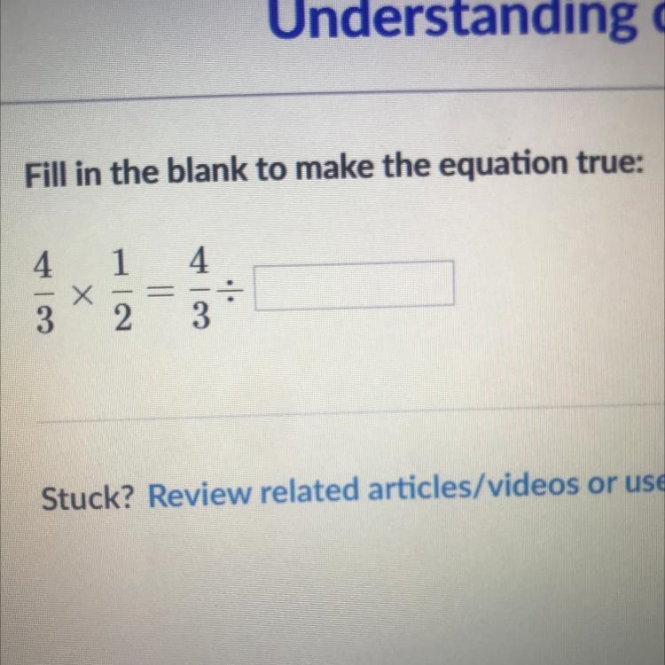 4/3 x 1/2 = 4/3 ÷ Can you please help me with this? I’d appreciate it.-example-1