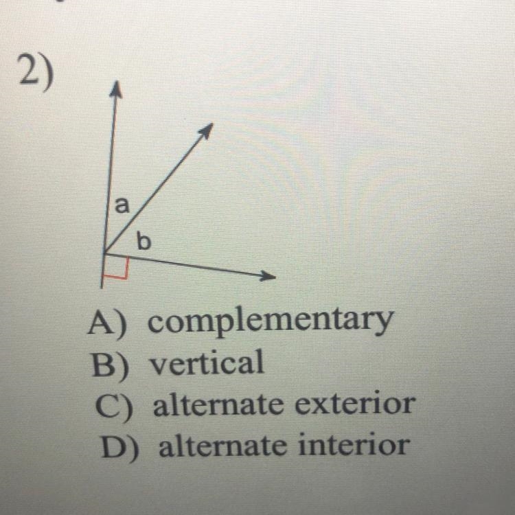 2) a b A) complementary B) vertical C) alternate exterior D) alternate interior-example-1