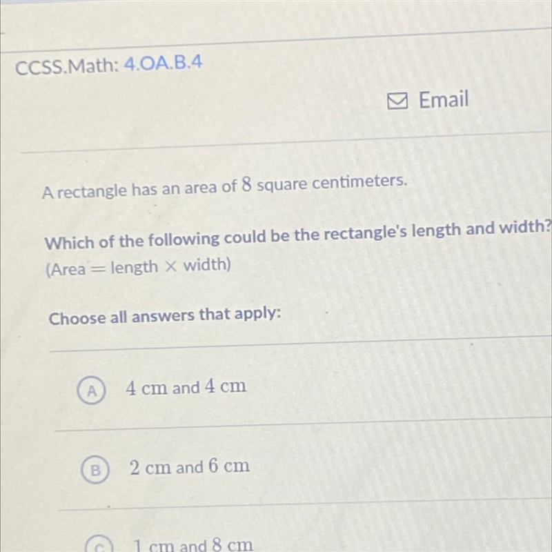 A rectangle has an area of 8 square centimeters. Which of the following could be the-example-1