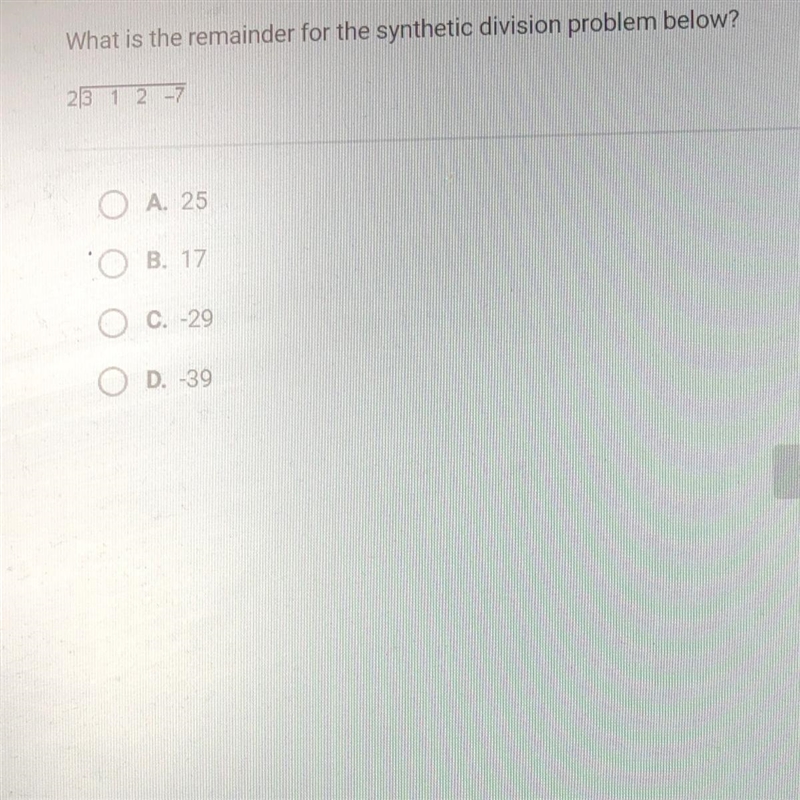 What is the remainder for the synthetic division problem below? 2/ 3 1 2 -7 A. 25 B-example-1