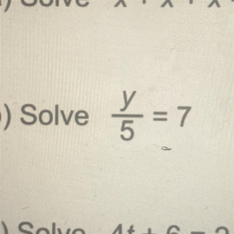 Solve Y/5 = 7 Please help, super stuck <3 many thanks, love u all-example-1